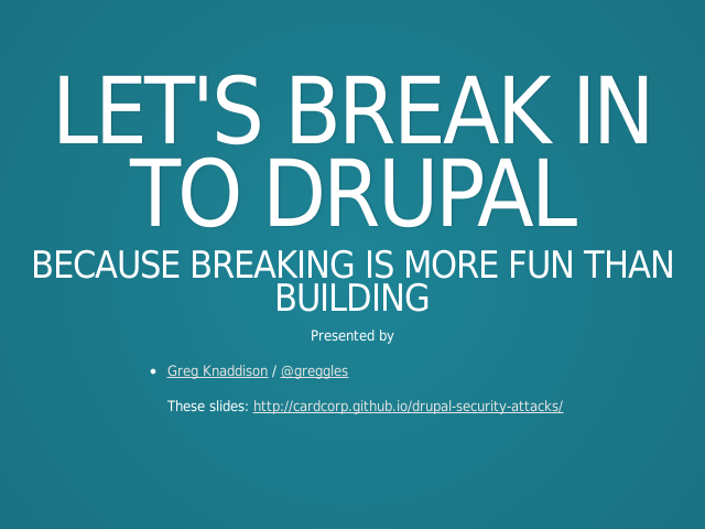 Let's break in to Drupal – Because breaking is more fun than building