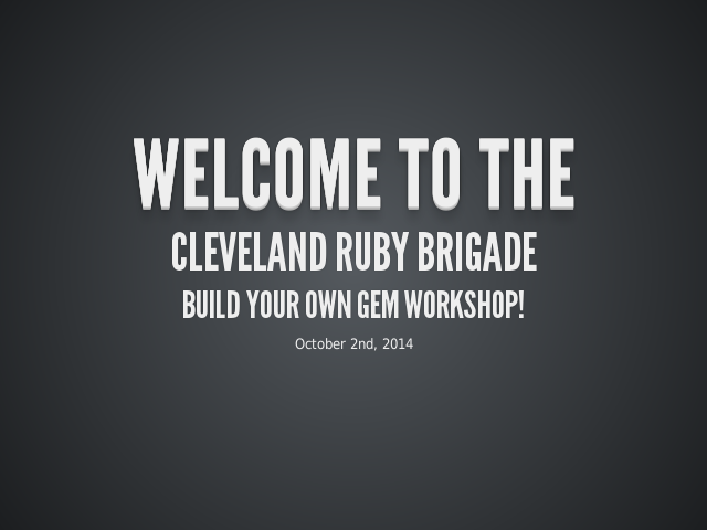 Welcome to the – Cleveland Ruby Brigade
					Build your own Gem workshop!
					 – Build your own Gem workshop!