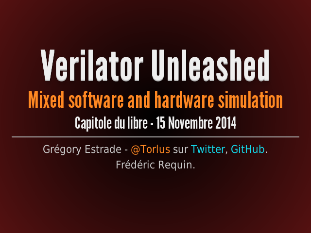 Verilator Unleashed – Mixed software and hardware simulation – Capitole du libre - 15 Novembre 2014