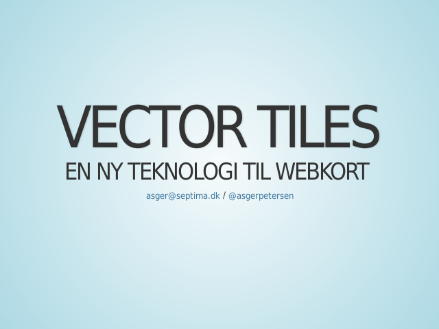 Vector tiles – En ny teknologi til webkort – Nye forventninger til digitale kort