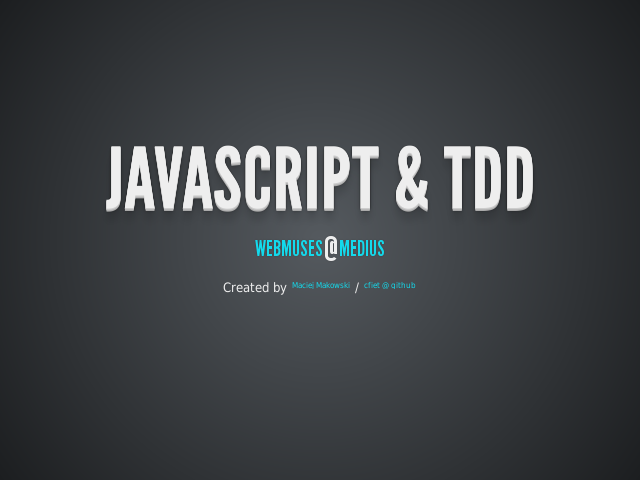 JavaScript & TDD – 
            Webmuses@Medius
           – Czym jest Test Driven Development