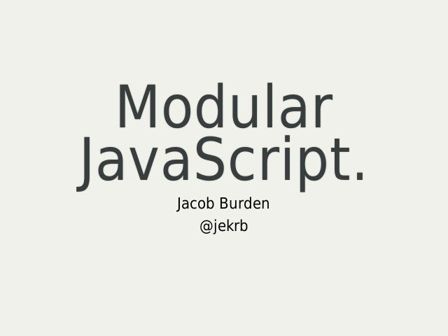 Modular JavaScript.