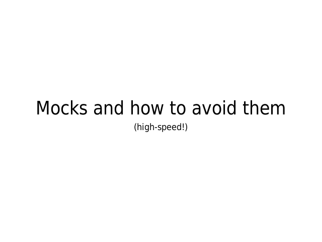 Mocks and how to avoid them