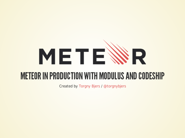 – Meteor in production with Modulus and Codeship