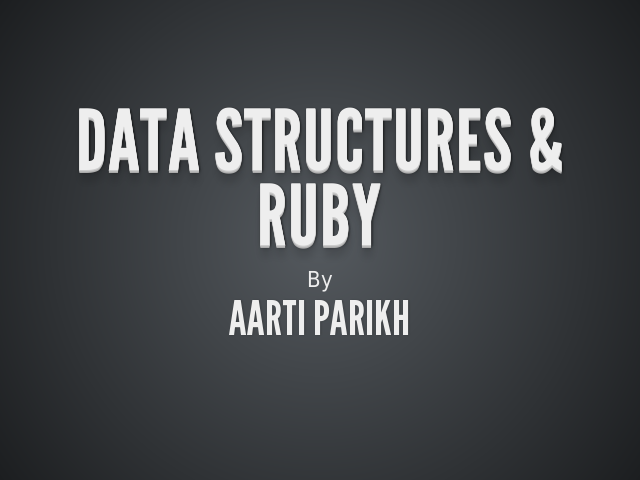 Data Structures & Ruby – Aarti Parikh