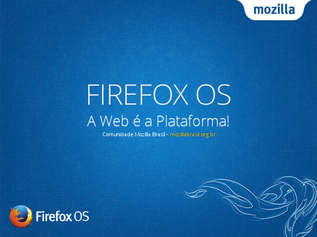 Firefox OS – A Web é a Plataforma!