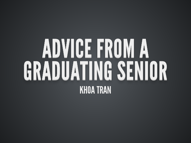 Advice from a graduating senior – Khoa Tran – Summary