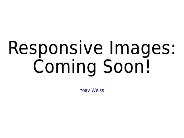 Responsive Images: – Coming Soon!