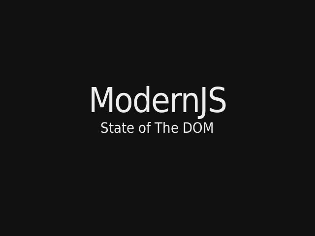 ModernJS – State of The DOM