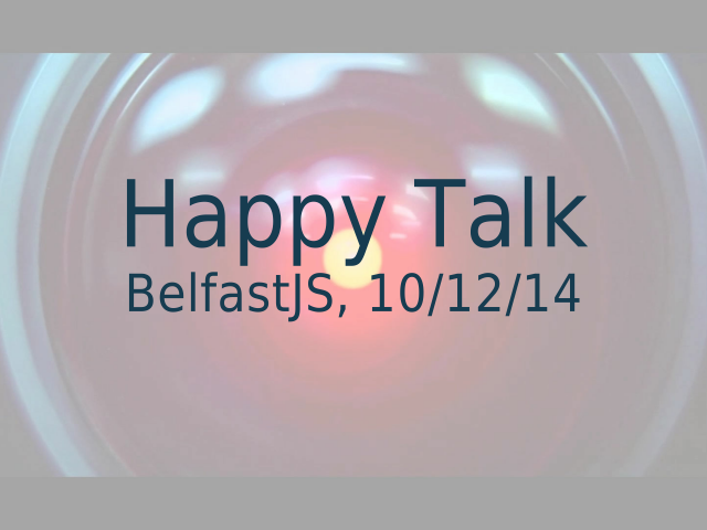 Happy Talk – BelfastJS, 10/12/14