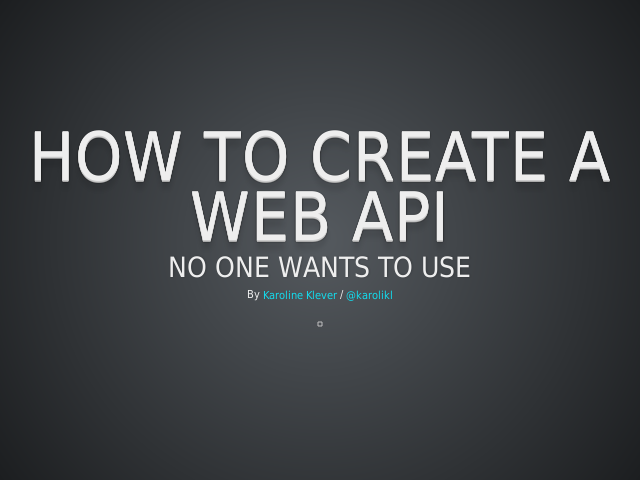 How to create a Web API – no one wants to use – Taking a look