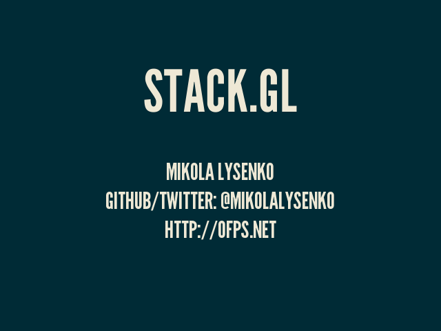 stack.gl – Mikola Lysenko – GitHub/Twitter: @mikolalysenko