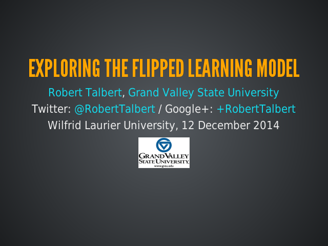 Exploring the Flipped Learning Model – Five Things that Make Flipped Learning Effective – And three things that don't