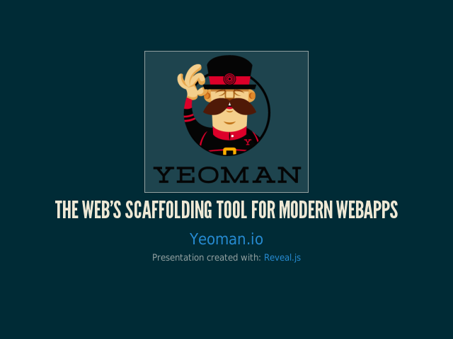 The WEB'S SCAFFOLDING TOOL FOR MODERN WEBAPPS – Yeoman's workflow is composed of three core tools
						
							
					 – Demo