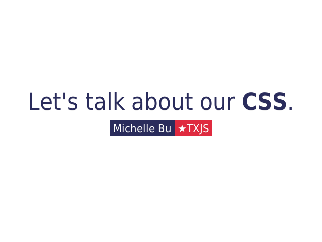 Let's talk about our CSS.