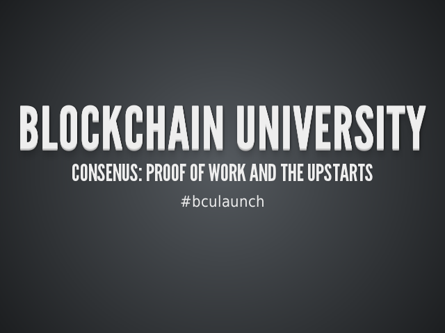 Blockchain University – Consenus: Proof of work and the upstarts