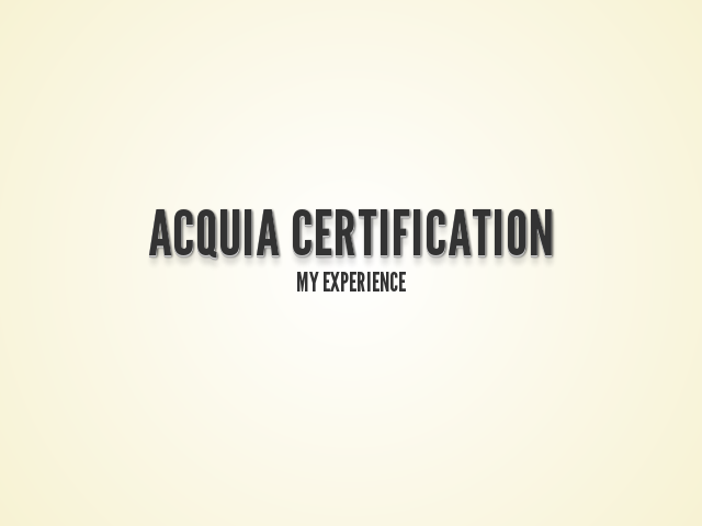 Acquia Certification – My experience – This year Acquia introduced a certification programme