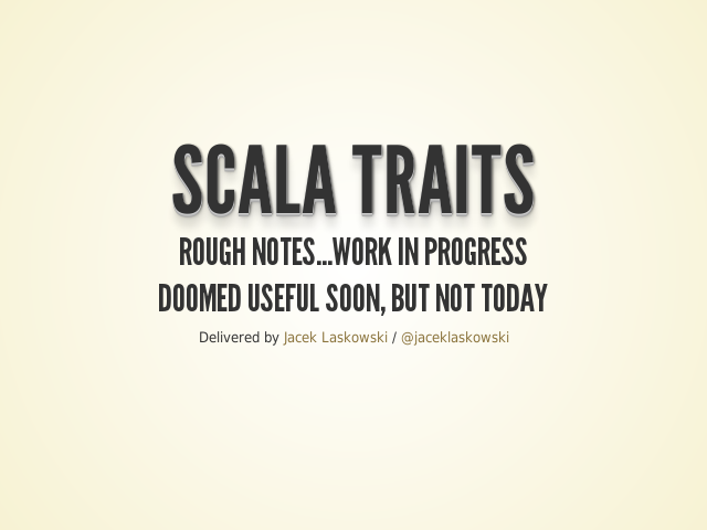 Scala Traits – Rough notes...work in progress – Doomed useful soon, but not today