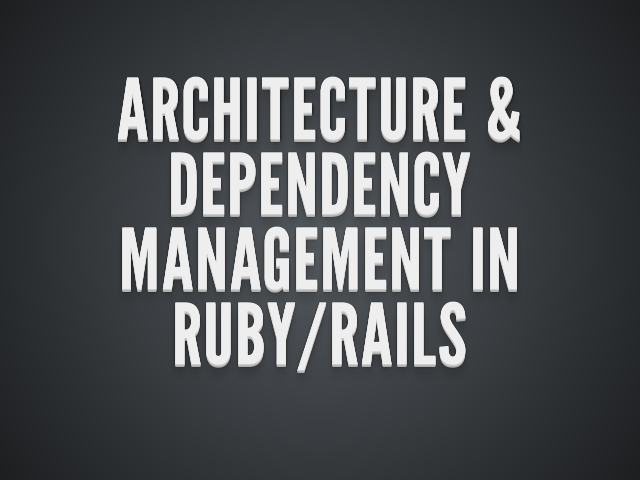 Architecture & dependency management in Ruby/Rails – v2.0 – part 2