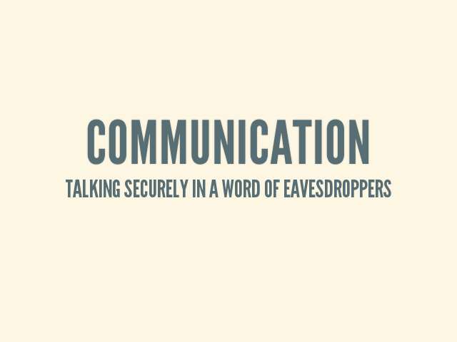 Communication – Talking securely in a word of eavesdroppers – About Me