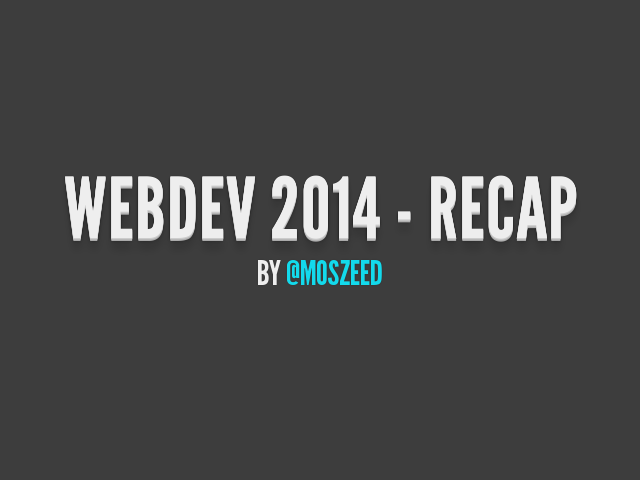 WebDev 2014 - Recap – by @Moszeed – cmder