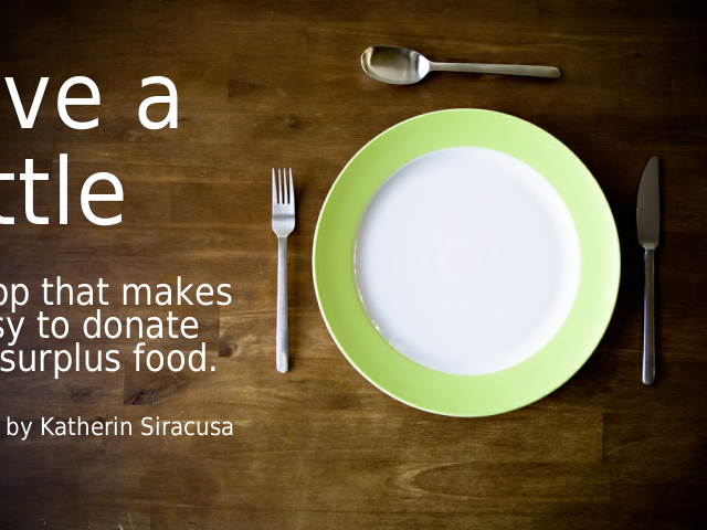 Give a – Little – An app that makes  it easy to donate  your surplus food.