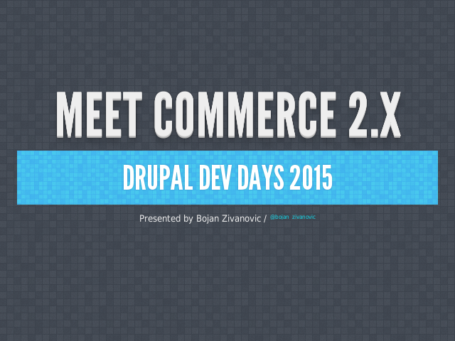 Meet Commerce 2.x – Drupal Dev Days 2015 – Commerce 2.x Sprint