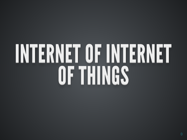 Internet of Internet of Things