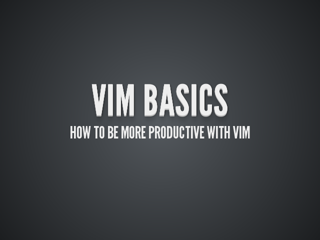 ViM Basics – How to be more productive with ViM