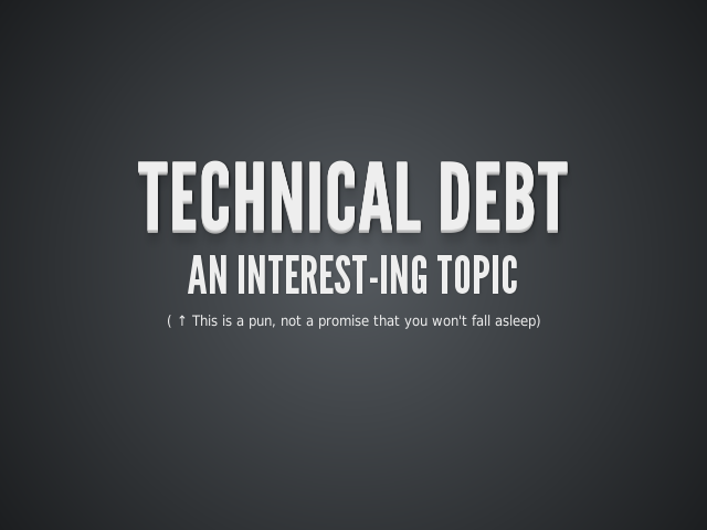 Technical Debt – An Interest-ing Topic