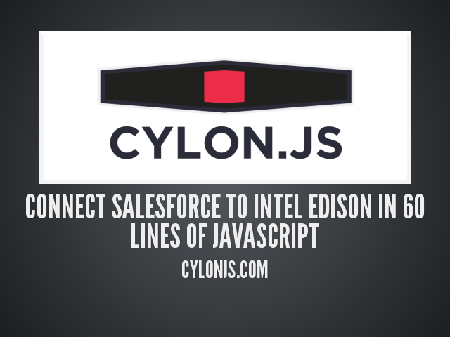 Connect Salesforce to Intel Edison In 60 Lines Of JavaScript – cylonjs.com – Blinking LED