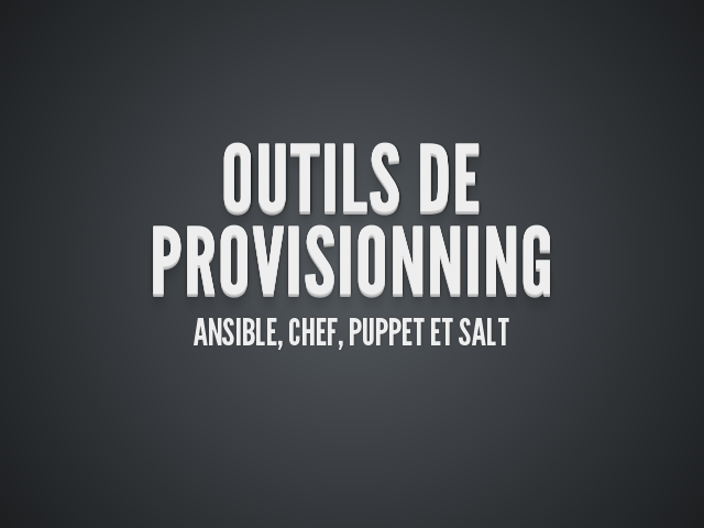 Outils de provisionning – Ansible, Chef, Puppet et Salt – Provisionning