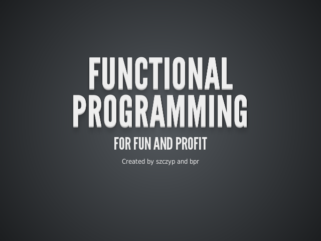 Functional Programming – for fun and profit
