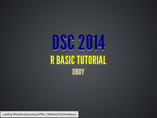 DSC 2014
 – 
  R Basic Tutorial
 – 
  Dboy