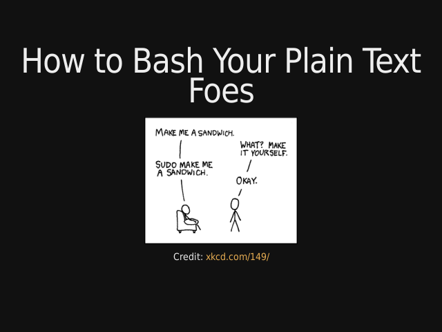 How to Bash Your Plain Text Foes