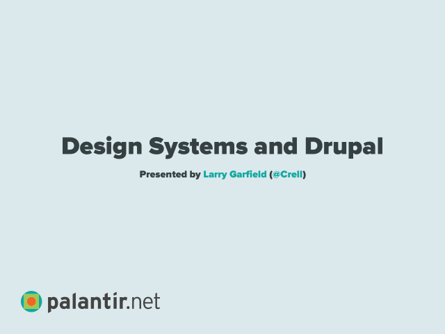 Design Systems and Drupal – Think Systems, Not Pages. – Start at the Beginning