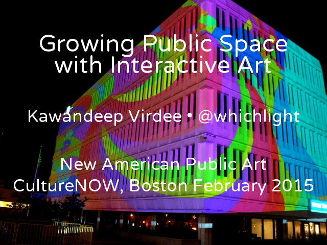 Growing Public Space with Interactive Art – Kawandeep Virdee • @whichlight – New American Public Art