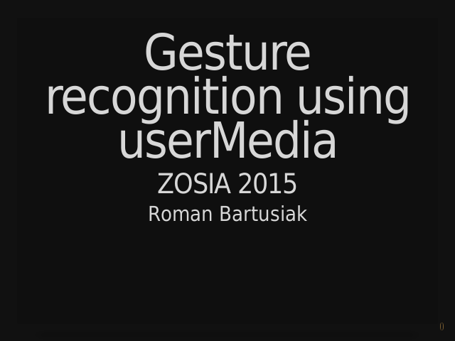 Gesture recognition using userMedia – ZOSIA 2015 – Roman Bartusiak