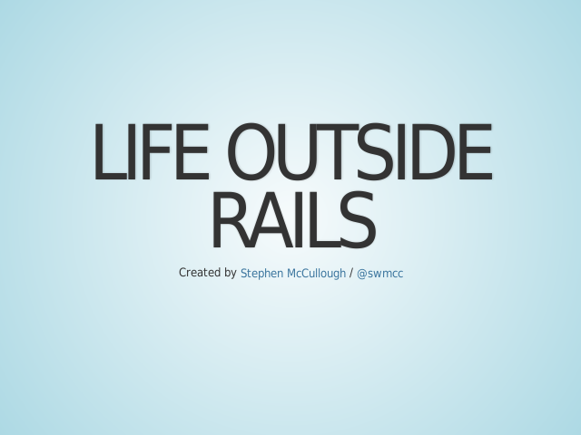 Life Outside Rails – Not Anti Rails – What, no frameworks?