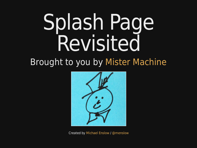 Splash Page Revisited – Brought to you by Mister Machine