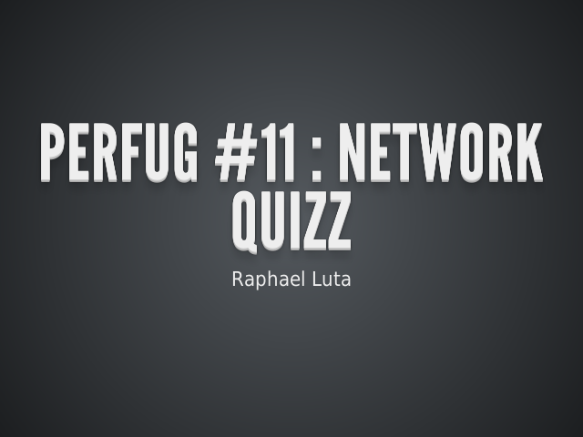 PerfUG #11 : Network Quizz