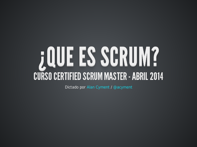 ¿Que es Scrum? – Curso Certified Scrum Master - Abril 2014 – La visión del curso