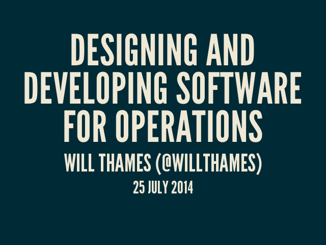 Designing and Developing Software for Operations – Will Thames (@willthames) – 25 July 2014