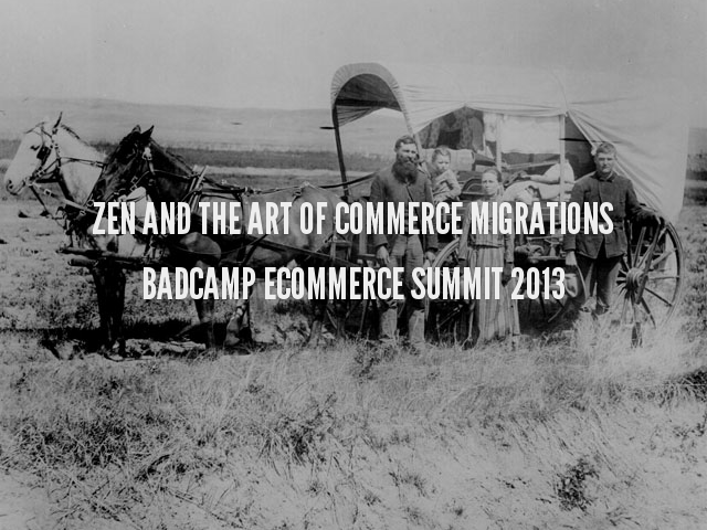 Zen and the art of Commerce Migrations – BADCamp eCommerce Summit 2013 – Analyze Source Data