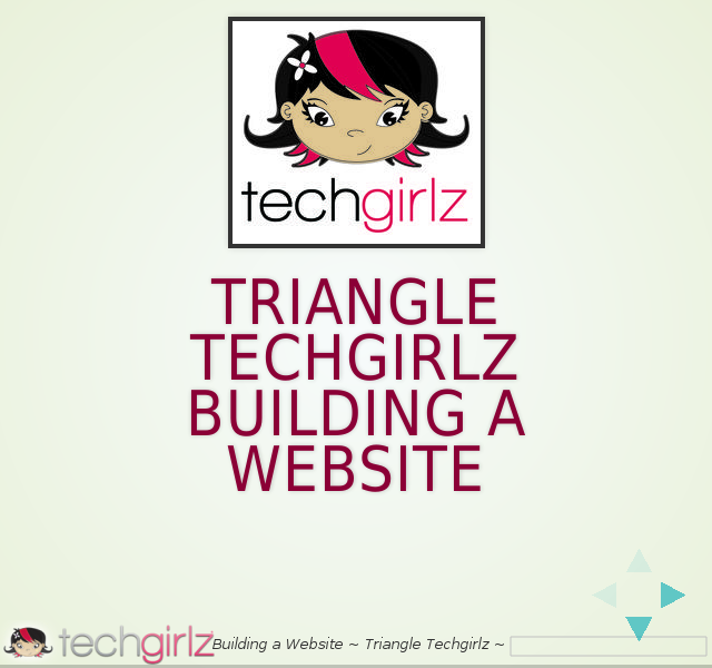 Triangle Techgirlz
          Building a Website – Tools – What is HTML?