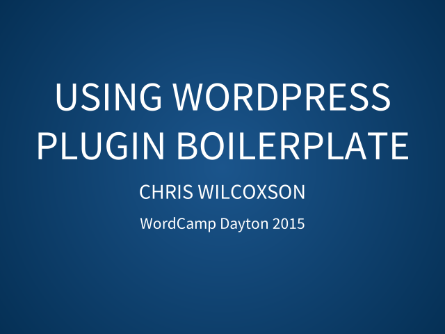 Using WordPress Plugin Boilerplate – Chris Wilcoxson – plugin-name.php