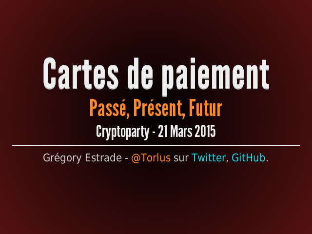 Cartes de paiement – Passé, Présent, Futur – Cryptoparty - 21 Mars 2015