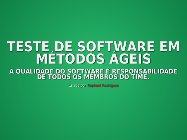 Teste de Software em Métodos Ágeis – O teste ágil é caracterizado por ser uma atividade desempenhada por todos os membros do time – E o testador?