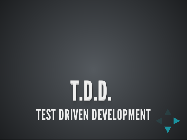 – t.d.d.  – Test Driven Development