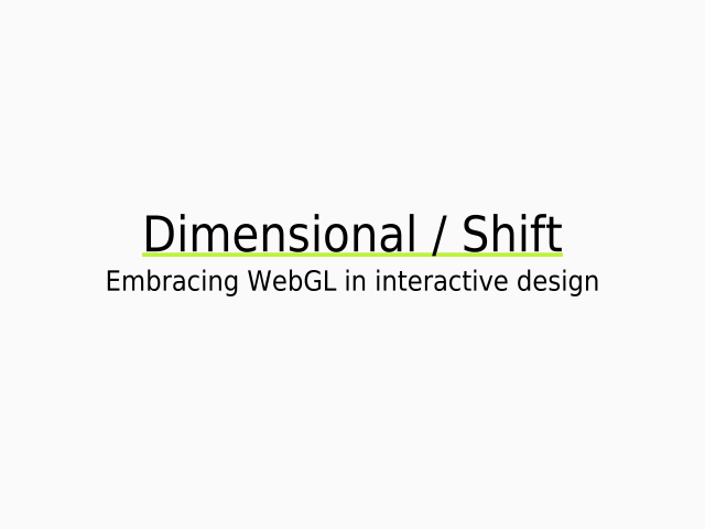 Dimensional / Shift – Embracing WebGL in interactive design